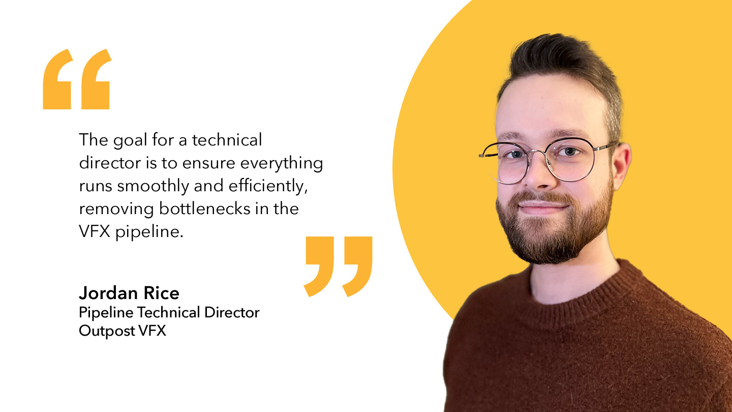 Jordan Rice quote: “The goal for a technical director is to ensure everything runs smoothly and efficiently, removing bottlenecks in the VFX pipeline.”
